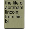 The Life Of Abraham Lincoln, From His Bi door Ward Hill Lamon