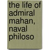 The Life Of Admiral Mahan, Naval Philoso by Charles Carlisle Taylor