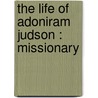 The Life Of Adoniram Judson : Missionary door Julia H 1849 Johnston