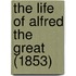 The Life Of Alfred The Great (1853)