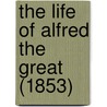 The Life Of Alfred The Great (1853) door Reinhold Pauli