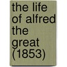 The Life Of Alfred The Great (1853) by Reinhold Pauli