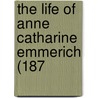 The Life Of Anne Catharine Emmerich (187 door Onbekend