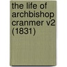 The Life Of Archbishop Cranmer V2 (1831) door Henry John Todd