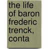 The Life Of Baron Frederic Trenck, Conta by Unknown
