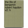 The Life Of Benjamin Robert Haydon V2: H door Onbekend