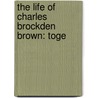 The Life Of Charles Brockden Brown: Toge door William Dunlap