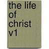 The Life Of Christ V1 door Onbekend