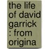 The Life Of David Garrick : From Origina