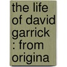 The Life Of David Garrick : From Origina door Percy Hetherington Fitzgerald