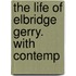 The Life Of Elbridge Gerry. With Contemp