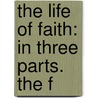 The Life Of Faith: In Three Parts. The F door Onbekend