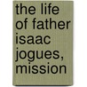 The Life Of Father Isaac Jogues, Mission door Onbekend