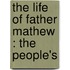 The Life Of Father Mathew : The People's