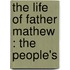 The Life Of Father Mathew : The People's