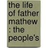 The Life Of Father Mathew : The People's door Onbekend