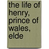 The Life Of Henry, Prince Of Wales, Elde door Onbekend