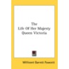 The Life Of Her Majesty Queen Victoria door Onbekend