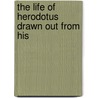 The Life Of Herodotus Drawn Out From His door Onbekend