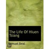 The Life Of Hiuen Tsiang by samuel. Beal