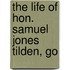 The Life Of Hon. Samuel Jones Tilden, Go