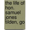 The Life Of Hon. Samuel Jones Tilden, Go door William Mason Cornell