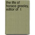 The Life Of Horace Greeley, Editor Of  T