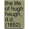 The Life Of Hugh Heugh, D.D. (1852) door Onbekend