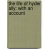 The Life Of Hyder Ally: With An Account door Onbekend