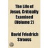 The Life Of Jesus, Critically Examined (