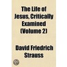 The Life Of Jesus, Critically Examined ( door David Friedrich Strauss