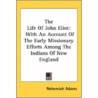 The Life Of John Eliot: With An Account by Unknown