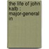 The Life Of John Kalb : Major-General In