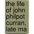 The Life Of John Philpot Curran, Late Ma