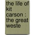 The Life Of Kit Carson : The Great Weste