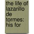 The Life Of Lazarillo De Tormes: His For