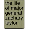 The Life Of Major General Zachary Taylor by Henry Montgomery