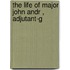 The Life Of Major John Andr , Adjutant-G
