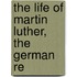 The Life Of Martin Luther, The German Re