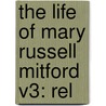 The Life Of Mary Russell Mitford V3: Rel door Onbekend