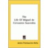 The Life Of Miguel De Cervantes Saavedra