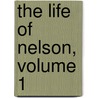 The Life Of Nelson, Volume 1 door Onbekend