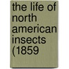 The Life Of North American Insects (1859 door Onbekend