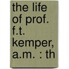The Life Of Prof. F.T. Kemper, A.M. : Th door James Addison Quarles