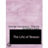 The Life Of Reason door Professor George Santayana