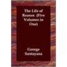 The Life Of Reason (Five Volumes In One) door Professor George Santayana