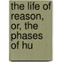 The Life Of Reason, Or, The Phases Of Hu