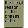 The Life Of Reason, Or, The Phases Of Hu door Professor George Santayana