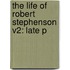 The Life Of Robert Stephenson V2: Late P