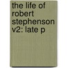 The Life Of Robert Stephenson V2: Late P by William Pole
